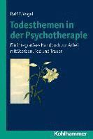 bokomslag Todesthemen in Der Psychotherapie: Ein Integratives Handbuch Zur Arbeit Mit Sterben, Tod Und Trauer