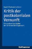 bokomslag Kritik Der Postkolonialen Vernunft: Hin Zu Einer Geschichte Der Verrinnenden Gegenwart
