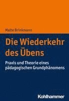 bokomslag Die Wiederkehr Des Ubens: PRAXIS Und Theorie Eines Padagogischen Grundphanomens