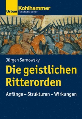 bokomslag Die Geistlichen Ritterorden: Anfange - Strukturen - Wirkungen