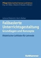 Juliane Dieterich, Karin Reiber - Fallbasierte Unterrichtsgestaltung Grundlagen Und Konzepte: Didaktischer Leitfaden Fur Lehrende, Häftad