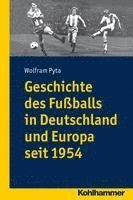 Wolfram Pyta - Geschichte Des Fussballs in Deutschland Und Europa Seit 1954, Häftad