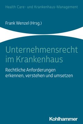 bokomslag Unternehmensrecht Im Krankenhaus: Rechtliche Anforderungen Erkennen, Verstehen Und Umsetzen