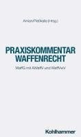 Georg H. Amian, Kai König, Sebastian Schmidt-Renkhoff, Jan-Friedrich Bruckermann, Gregor Hugenroth, Anne Paschke, Michael Pießkalla, Tobias Kumpf, Klas Weber, Alexander Eichener, Christoph Keller, Georg H. Amian, Michael Pießkalla - Praxiskommentar Waffenrecht: Waffg Mit Awaffv Und Waffvwv, Inbunden
