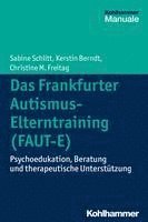bokomslag Das Frankfurter Autismus-Elterntraining (Faut-E): Psychoedukation, Beratung Und Therapeutische Unterstutzung