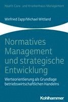 Winfried Zapp, Michael Wittland - Normatives Management Und Strategische Entwicklung: Werteorientierung ALS Grundlage Betriebswirtschaftlichen Handelns, Häftad