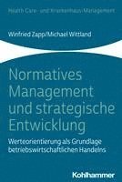 Normatives Management Und Strategische Entwicklung: Werteorientierung ALS Grundlage Betriebswirtschaftlichen Handelns 1