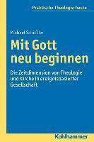 Michael Schussler - Mit Gott Neu Beginnen: Die Zeitdimension Von Theologie Und Kirche in Ereignisbasierter Gesellschaft, Häftad