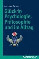 Jens-Uwe Martens - Gluck in Psychologie, Philosophie Und Im Alltag, Häftad