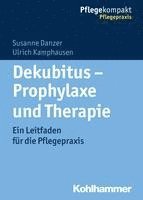 Dekubitus - Prophylaxe Und Therapie: Ein Leitfaden Fur Die Pflegepraxis