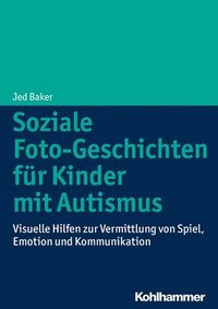 bokomslag Soziale Foto-Geschichten Fur Kinder Mit Autismus: Visuelle Hilfen Zur Vermittlung Von Spiel, Emotion Und Kommunikation
