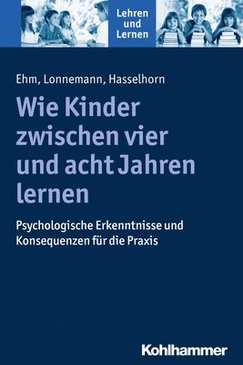 bokomslag Wie Kinder Zwischen Vier Und Acht Jahren Lernen: Psychologische Erkenntnisse Und Konsequenzen Fur Die PRAXIS