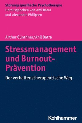 Anil Batra, Arthur Gunthner - Stressmanagement Und Burnout-Pravention: Der Verhaltenstherapeutische Weg, Häftad