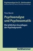 Timo Storck - Psychoanalyse Und Psychosomatik: Die Leiblichen Grundlagen Der Psychodynamik, Häftad