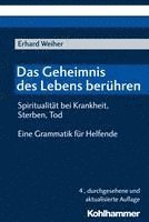 Das Geheimnis Des Lebens Beruhren - Spiritualitat Bei Krankheit, Sterben, Tod: Eine Grammatik Fur Helfende 1