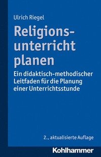 bokomslag Religionsunterricht Planen: Ein Didaktisch-Methodischer Leitfaden Fur Die Planung Einer Unterrichtsstunde