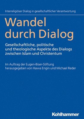 Havva Engin, Michael Reder - Wandel Durch Dialog: Gesellschaftliche, Politische Und Theologische Aspekte Des Dialogs Zwischen Islam Und Christentum, Häftad