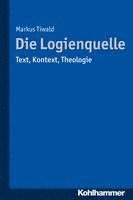 bokomslag Die Logienquelle: Text, Kontext, Theologie