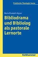 bokomslag Bibliodrama Und Bibliolog ALS Pastorale Lernorte