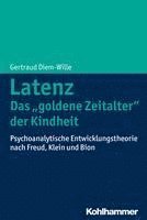 bokomslag Latenz - Das 'Goldene Zeitalter' Der Kindheit: Psychoanalytische Entwicklungstheorie Nach Freud, Klein Und Bion