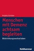 bokomslag Menschen Mit Demenz Achtsam Begleiten: Blickrichtungswechsel Leben