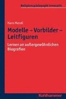 bokomslag Modelle - Vorbilder - Leitfiguren: Lernen an Aussergewohnlichen Biografien