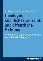 Franz Xaver Bischof, Georg Essen - Theologie, Kirchliches Lehramt Und Offentliche Meinung: Die Munchener Gelehrtenversammlung Von 1863 Und Ihre Folgen, Häftad