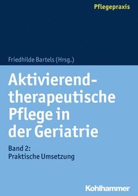 bokomslag Aktivierend-Therapeutische Pflege in Der Geriatrie: Band 2: Praktische Umsetzung