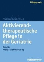 Aktivierend-Therapeutische Pflege in Der Geriatrie: Band 2: Praktische Umsetzung 1