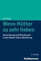 bokomslag Wenn Mutter Zu Sehr Lieben: Verstrickung Und Missbrauch in Der Mutter-Sohn-Beziehung