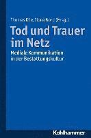 Thomas Klie, Ilona Nord - Tod Und Trauer Im Netz: Mediale Kommunikationen in Der Bestattungskultur, Häftad