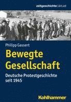 bokomslag Bewegte Gesellschaft: Deutsche Protestgeschichte Seit 1945
