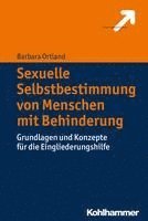 bokomslag Sexuelle Selbstbestimmung Von Menschen Mit Behinderung: Grundlagen Und Konzepte Fur Die Eingliederungshilfe