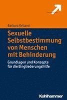 Sexuelle Selbstbestimmung Von Menschen Mit Behinderung: Grundlagen Und Konzepte Fur Die Eingliederungshilfe 1