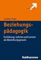 Beziehungspadagogik: Erziehung, Lehren Und Lernen ALS Beziehungspraxis 1