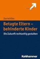 bokomslag Betagte Eltern - Behinderte Kinder: Die Zukunft Rechtzeitig Gestalten