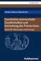 bokomslag Geschichte Matriarchaler Gesellschaften Und Entstehung Des Patriarchats: Band III: Westasien Und Europa