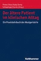 Georg Pinter, Rudolf Likar - Der Altere Patient Im Klinischen Alltag: Ein Praxislehrbuch Der Akutgeriatrie, Inbunden