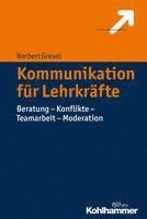 bokomslag Kommunikation Fur Lehrkrafte: Beratung - Konflikte - Teamarbeit - Moderation