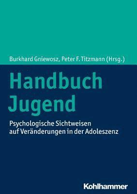 Burkhard Gniewosz, Peter F. Titzmann - Handbuch Jugend: Psychologische Sichtweisen Auf Veranderungen in Der Adoleszenz, Inbunden