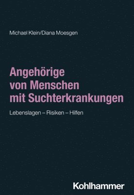 Michael Klein, Diana Moesgen - Angehorige Von Menschen Mit Suchterkrankungen: Lebenslagen - Risiken - Hilfen, Häftad