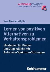 bokomslag Lernen Von Positiven Alternativen Zu Verhaltensproblemen: Strategien Fur Kinder Und Jugendliche Mit Autismus-Spektrum-Storungen
