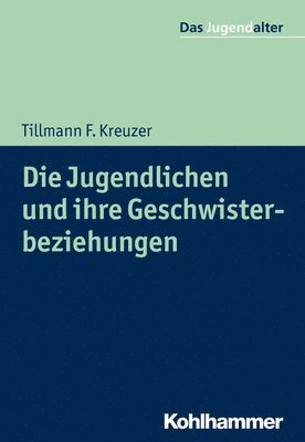 Tillmann F. Kreuzer - Die Jugendlichen Und Ihre Geschwisterbeziehungen, Häftad