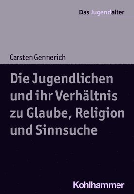 Carsten Gennerich - Die Jugendlichen Und Ihr Verhaltnis Zu Glaube, Religion Und Sinnsuche, Häftad
