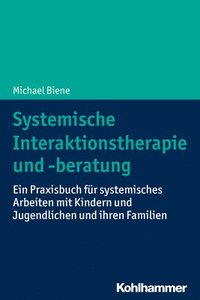 bokomslag Systemische Interaktionstherapie Und -Beratung: Ein Praxishandbuch Fur Systemisches Arbeiten Mit Kindern Und Jugendlichen Und Ihren Familien