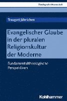 bokomslag Evangelischer Glaube in Der Pluralen Religionskultur Der Moderne: Fundamentaltheologische Perspektiven