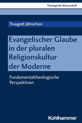 Traugott Jahnichen - Evangelischer Glaube in Der Pluralen Religionskultur Der Moderne: Fundamentaltheologische Perspektiven, Häftad