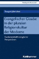 Traugott Jahnichen - Evangelischer Glaube in Der Pluralen Religionskultur Der Moderne: Fundamentaltheologische Perspektiven, Häftad