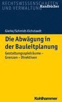 bokomslag Die Abwagung in Der Bauleitplanung: Gestaltungsspielraume - Grenzen - Direktiven