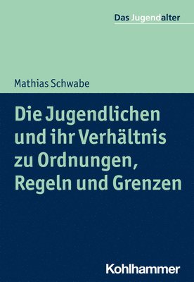 Mathias Schwabe - Die Jugendlichen Und Ihr Verhaltnis Zu Ordnungen, Regeln Und Grenzen, Häftad